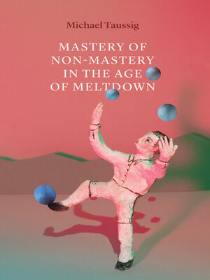 cover image of Mastery of Non-Mastery in the Age of Meltdown